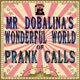 Mr. Dobalina's Wonderful World of Prank Calls
