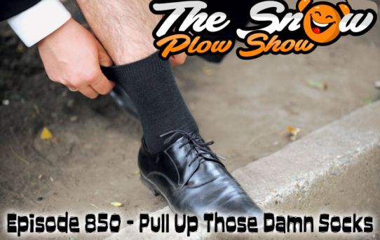 The Snow Plow Show Episode 850 - Pull Up Those Damn Socks